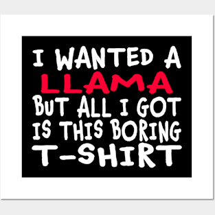 I Wanted a Llama But All I Got Was This Boring T-Shirt Posters and Art